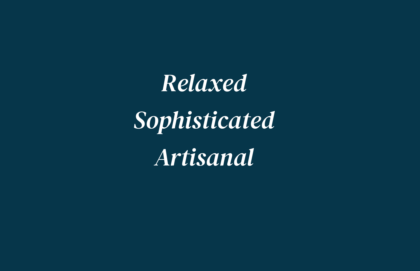 Navy blue background with white text that says relaxed, sophisticated, artisanal.